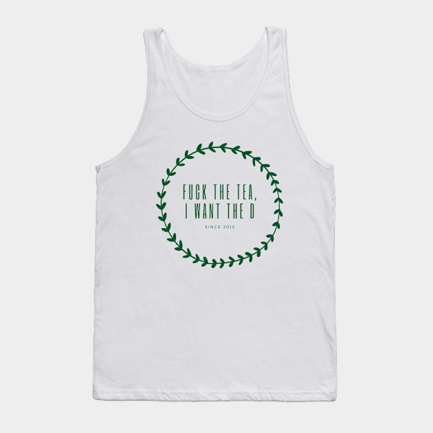 Fuck the Tea, I Want the D Tank Top by rlbrown